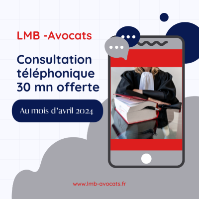 Avril 2024 : Consultation téléphonique de 30 minutes offerte par LMB- Avocats !